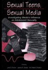 Sexual Teens, Sexual Media: Investigating Media's Influence on Adolescent Sexuality (Routledge Communication Series) - Kim Walsh-Childers, Jane D. Brown, Jeanne R. Steele