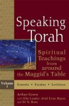 Speaking Torah, Volume 1: Spiritual Teachings from Around the Maggid's Table - Arthur Green, Ebn Leader, Ariel Evan Mayse, Or N Rose