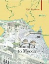 Mumbai to Mecca - Ilija Trojanow