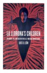 La Llorona's Children: Religion, Life, and Death in the U.S.�Mexican Borderlands - Luis D. León