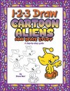 1-2-3 Draw Cartoon Aliens and Space Stuff: A Step-By-Step Guide - Steve Barr