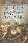 Sieges of the English Civil Wars - John Barratt