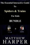 The Essential Interactive Guide To Spiders & Trains For Kids Bundle (Children's Books) - Matthew Harper