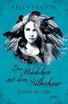 Das Mädchen mit dem Silberhaar (2). Fürchte die Liebe - Kelly Keaton, Bea Reiter