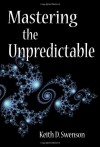 Mastering the Unpredictable: How Adaptive Case Management Will Revolutionize the Way That Knowledge Workers Get Things Done (Landmark Books) - Keith D. Swenson