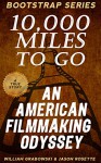 10,000 Miles to Go: An American Filmmaking Odyssey - Jason Rosette, Jason Rosette, Jason Rosette, William Grabowski