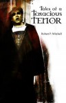 Tales Of A Tenacious Tenor - Robert P. Mitchell, Carrie Snider