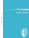 Waldheimat - Peter Rosegger