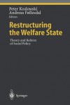 Restructuring the Welfare State: Theory and Reform of Social Policy - Peter Koslowski, Andreas Follesdal