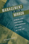 Management In The Mirror: Stress And Emotional Dysfunction In Lives At The Top - Bernadette H. Schell