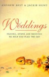 Weddings: Prayers, Hymns And Readings To Help You Plan The Day - Andrew Best, Jackie Hunt