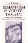 Romanticism and Anthony Trollope: A Study in the Continuities of Nineteenth-Century Literary Thought - L.J. Swingle