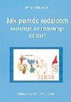 Jak pomóc rodzicom kochanego, ale nieznośnego dziecka? - Anna Kozłowska