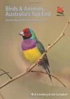 Birds and Animals of Australia's Top End: Darwin, Kakadu, Katherine, and Kununurra (WILDGuides) - Nick Leseberg, Iain Campbell