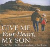 Give Me Your Heart, My Son - Richard Wheeler, Norm Wakefield, Bob Welch, S.M. Davies