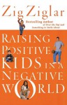 Raising Positive Kids in a Negative World - Zig Ziglar
