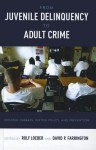 From Juvenile Delinquency to Adult Crime: Criminal Careers, Justice Policy, and Prevention - Rolf Loeber, David P. Farrington