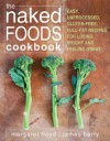 The Naked Foods Cookbook: The Whole-Foods, Healthy-Fats, Gluten-Free Guide to Losing Weight and Feeling Great - Margaret Floyd Ntp Hhc Chfs, James Barry