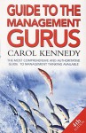 Guide To The Management Gurus 4th Edition: The Best Guide to Business Thinkers - Carol Kennedy