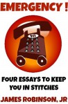 Emergency! Four Essays To Keep You in Stitches - James Robinson Jr.