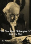 The Non-Dual Philosophy of Wei Wu Wei - Roy Melvyn