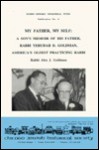 My father, my self: A son's memoir of his father, Rabbi Yehudah D. Goldman, America's oldest practicing rabbi (Doris Minsky Memorial Fund publication) - Alex J. Goldman