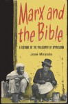 Marx and the Bible: A Critique of the Philosophy of Oppression - José Porfirio Miranda, John Eagleson