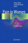 Pain in Women: A Clinical Guide - Allison Bailey, Carolyn Bernstein