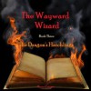 The Wayward Wizard (The Dragon's Hatchlings) - Rosie Cottier