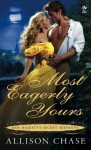 Most Eagerly Yours (Her Majesty's Secret Servants, Book 1) - Allison Chase