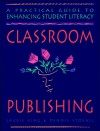 Classroom Publishing: A Practical Guide to Enhancing Student Literacy - Laurie King, Dennis Stovall