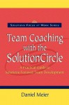 Team Coaching with the Solution Circle - Daniel R. Meier