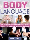 Body Language: The Advanced Body Language Guide to Help You Read And Talk Body Language (Body Language, body language decoded, body language kindle) - Nick Long