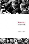 Kennedy in Berlin - Andreas W. Daum