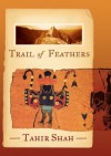 Trail of Feathers: In Search of the Birdmen of Peru - Tahir Shah