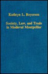 Society, Law, and Trade in Medieval Montpellier - Kathryn L. Reyerson