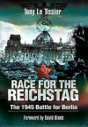 Race For The Reichstag: The 1945 Battle For Berlin - Tony Le Tissier