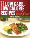 71 Low Carb, Low Calorie Recipes (Healthy Eats) - Susan Daniels