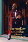 Dapper Dan: Made in Harlem: A Memoir - Mikael Awake, Daniel R. Day