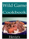 Wild Game Frugal Paleo Slow Cooker Recipes 101. Delicious, Nutritious, Low Budget, Mouth Watering Wild Game Recipes Cookbook - Heviz's