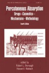 Percutaneous Absorption: Drugs - Cosmetics - Mechanisms - Methodology - Robert L. Bronaugh