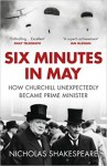 Six Minutes in May: How Churchill Unexpectedly Became Prime Minister - Nicholas Shakespeare