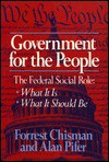 Government for the People; The Federal Social Role, What It Is, What It Should Be: The Federal Social Role: What It Is, What It Should Be - Forrest Chisman, Alan Pifer