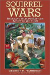 Squirrel Wars: Backyard Wildlife Battles & How to Win Them - George H. Harrison, Kit Harrison