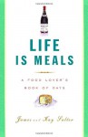 Life Is Meals: A Food Lover's Book of Days - James Salter, Kay Salter