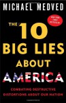 The 10 Big Lies About America: Combating Destructive Distortions About Our Nation - Michael Medved