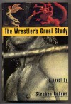 The Wrestler's Cruel Study - Stephen Dobyns