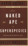 From Naked Ape to Superspecies: Humanity and the Global Eco-Crisis - David Suzuki, Holly Dressel