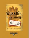 Working in the Shadows: A Year of Doing the Jobs (Most) Americans Won't Do - Gabriel Thompson