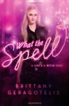 What the Spell? - Brittany Geragotelis